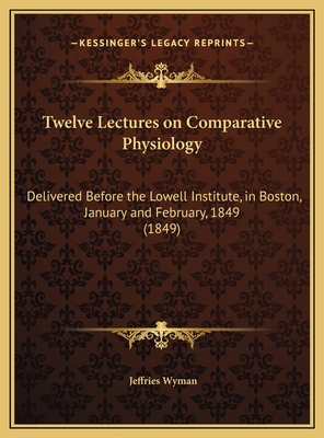 Twelve Lectures on Comparative Physiology: Deli... 1169679668 Book Cover