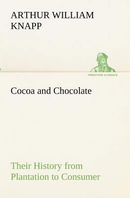 Cocoa and Chocolate Their History from Plantati... 3849191613 Book Cover