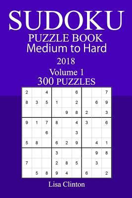 300 Medium to Hard Sudoku Puzzle Book - 2018 1986114260 Book Cover