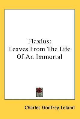 Flaxius: Leaves From The Life Of An Immortal 1428605142 Book Cover