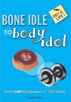 Bone Idle to Body Idol (Get a Life!) 0340907991 Book Cover