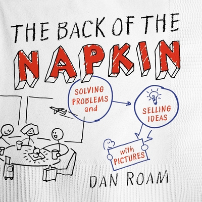 The Back of the Napkin: Solving Problems and Se... 1591842697 Book Cover