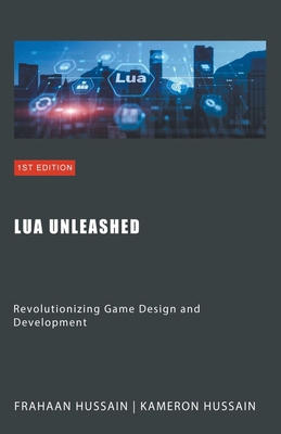 Lua Unleashed: Revolutionizing Game Design and ... B0CSMD8TJC Book Cover