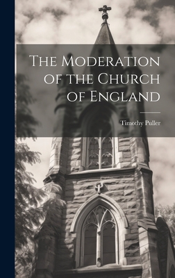 The Moderation of the Church of England 1020914572 Book Cover