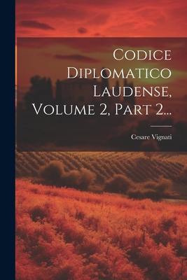 Codice Diplomatico Laudense, Volume 2, Part 2... [Italian] 1021290645 Book Cover
