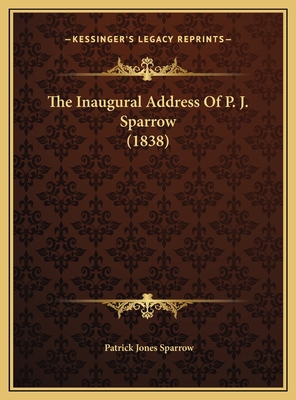 The Inaugural Address Of P. J. Sparrow (1838) 1169465862 Book Cover