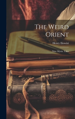 The Weird Orient; Nine Mystic Tales 1020893109 Book Cover