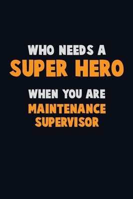 Who Need A SUPER HERO, When You Are Maintenance... 1672664063 Book Cover