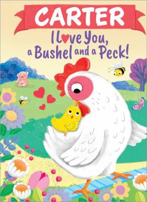 Carter I Love You, a Bushel and a Peck! 1464217106 Book Cover