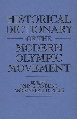 Historical Dictionary of the Modern Olympic Mov... 0313284776 Book Cover