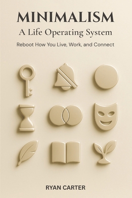 Minimalism: A Life Operating System: Reboot How... B0FPK11T4K Book Cover