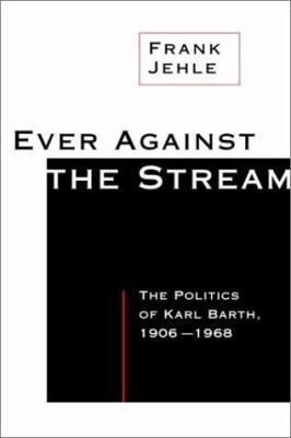 Ever Against the Stream: The Politics of Karl B... 080284944X Book Cover