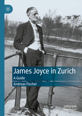 James Joyce in Zurich: A Guide 3030512851 Book Cover