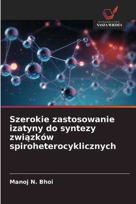 Szerokie zastosowanie izatyny do syntezy zwi&#2... [Polish] 6208630215 Book Cover