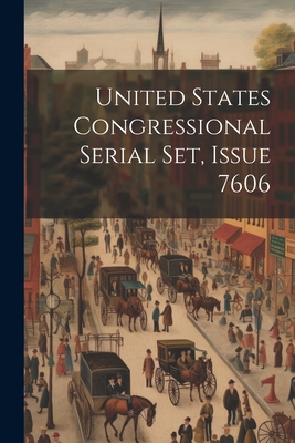United States Congressional Serial Set, Issue 7606 1022418467 Book Cover