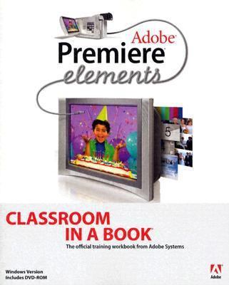 Adobe Premiere Elements: Classroom In A Book 032126794X Book Cover