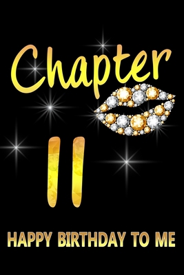 Chapter 11 Happy Birthday To Me: Awesome Funny Lined Journal notebook 11th Birthday Gift For 11 Years Old Women Wife Her sister girlfriend Mom,Diary novelty Gifts , Soft Cover, Matte Finish