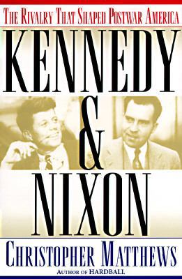 Kennedy & Nixon: The Rivalry That Shaped Postwa... 0684810301 Book Cover