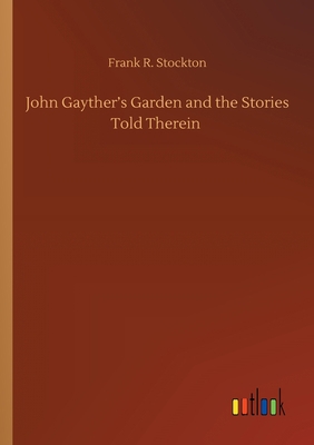 John Gayther's Garden and the Stories Told Therein 3752422874 Book Cover