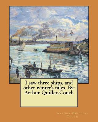 I saw three ships, and other winter's tales. By... 1548474169 Book Cover
