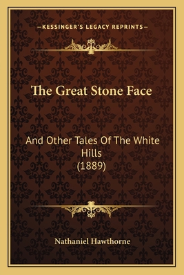 The Great Stone Face: And Other Tales Of The Wh... 1164837532 Book Cover