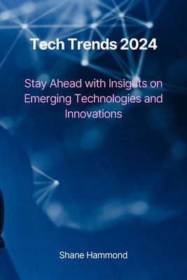 Tech Trends 2024: Stay Ahead with Insights on E... B0D9SK4VVL Book Cover