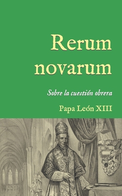 Rerum novarum: Encíclica sobre la cuestión obre... [Spanish] B0CQM85TX9 Book Cover