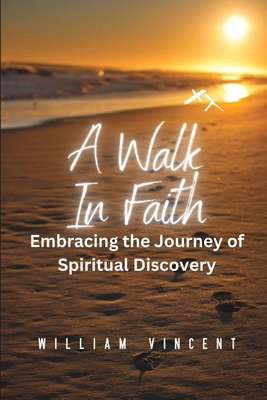 A Walk in Faith: Embracing the Journey of Spiri... B0CTJ3PN6Z Book Cover