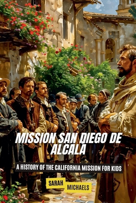 Mission San Diego de Alcalá: A History of the C... B0D8JXRJTB Book Cover