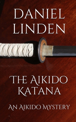 The Aikido Katana: An Aikido Mystery 1539436098 Book Cover