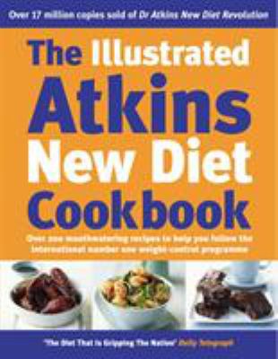 The Illustrated Atkins New Diet Cookbook: Over ... 0091894700 Book Cover