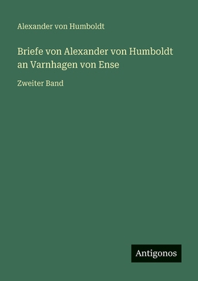 Briefe von Alexander von Humboldt an Varnhagen ... [German] 3563136521 Book Cover