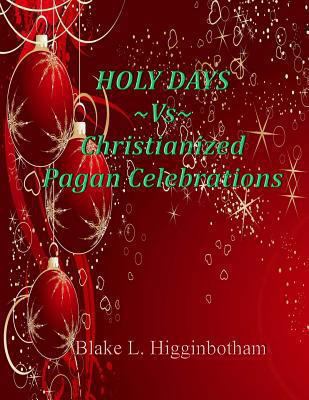 Holy Days Vs Christianized Pagan Celebrations 1494308568 Book Cover