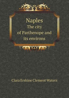 Naples The city of Parthenope and its environs 5518461224 Book Cover
