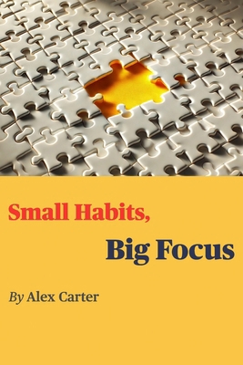 Small Habits, Big Focus B0DYVQ7C33 Book Cover