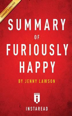 Furiously Happy: A Funny Book about Horrible Things by Jenny Lawson Key Takeaways, Analysis & Review