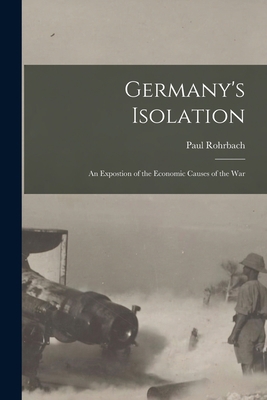 Germany's Isolation: An Expostion of the Econom... 1018924450 Book Cover