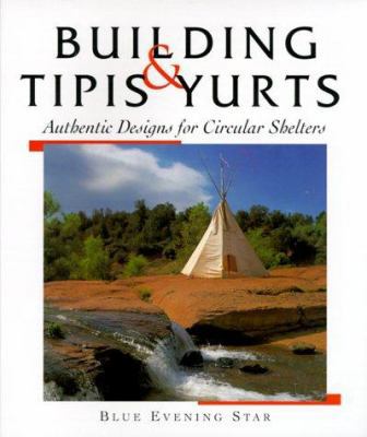 Tipis & Yurts: Authentic Designs for Circular S... 1887374698 Book Cover