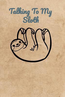 Talking To My Sloth 1072167417 Book Cover