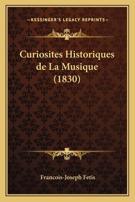Curiosites Historiques de La Musique (1830) [French] 1166787362 Book Cover