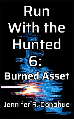 Run With the Hunted 6: Burned Asset 1945548258 Book Cover
