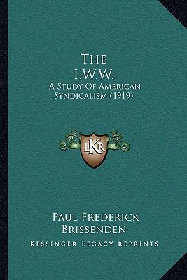 The I.W.W.: A Study Of American Syndicalism (1919) 1165126443 Book Cover