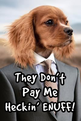 They Don't Pay Me Heckin' Enuff!: Doggo Notebook 179404924X Book Cover