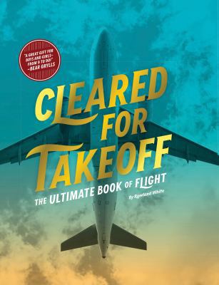 Cleared for Takeoff: The Ultimate Book of Flight 1452135509 Book Cover