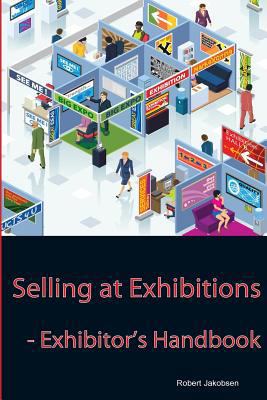 Selling at Exhibitions: Exhibitor's Handbook 1482609029 Book Cover