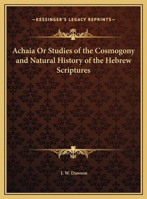 Achaia Or Studies of the Cosmogony and Natural ... 1169783872 Book Cover