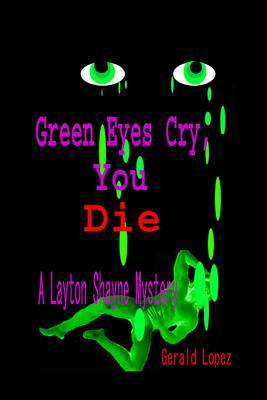 Green Eyes Cry, You Die: A Layton Shayne Mystery 1096594498 Book Cover