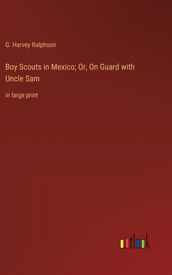 Boy Scouts in Mexico; Or, On Guard with Uncle S... 3368319493 Book Cover