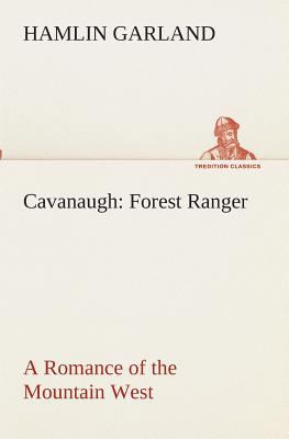 Cavanaugh: Forest Ranger A Romance of the Mount... 3849511383 Book Cover