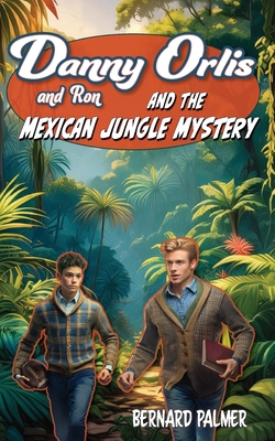 Danny and Ron Orlis and the Mexican Jungle Mystery B0D4ZHZKFH Book Cover